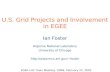 U.S. Grid Projects and Involvement in EGEE Ian Foster Argonne National Laboratory University of Chicago  EGEE-LHC Town Meeting,