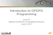 Introduction to GPGPU Programming Junqi Yin National Institute for Computational Sciences June 9, 2015.