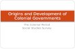 The Colonial Period Social Studies Survey Origins and Development of Colonial Governments.