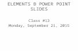ELEMENTS B POWER POINT SLIDES Class #13 Monday, September 21, 2015.