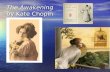 The Awakening by Kate Chopin. Setting 1899- Victorian period-strict codes of conduct- especially in the upper classes- and especially with regard to sexuality-