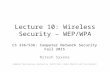 Lecture 10: Wireless Security – WEP/WPA CS 336/536: Computer Network Security Fall 2015 Nitesh Saxena Adopted from previous lecture by Keith Ross, Amine.