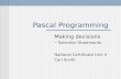 Pascal Programming Making decisions - Selection Statements National Certificate Unit 4 Carl Smith.