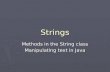 Strings Methods in the String class Manipulating text in Java.
