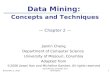 February 5, 2016Data Mining: Concepts and Techniques1 Data Mining: Concepts and Techniques — Chapter 2 — Jianlin Cheng Department of Computer Science University.