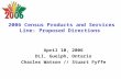 2006 Census Products and Services Line: Proposed Directions April 10, 2006 DLI, Guelph, Ontario Charles Watson // Stuart Fyffe.