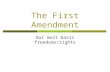The First Amendment Our most basic freedoms/rights.