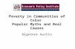 Poverty in Communities of Color Popular Myths and Real Causes Algernon Austin.