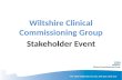 ‘The right healthcare, for you, with you, near you’ Wiltshire Clinical Commissioning Group Stakeholder Event.