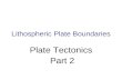 Lithospheric Plate Boundaries Plate Tectonics Part 2.