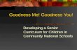 Goodness Me! Goodness You! Developing a Senior Curriculum for Children in Community National Schools.