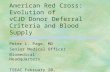 American Red Cross: Evolution of vCJD Donor Deferral Criteria and Blood Supply Peter L. Page, MD Senior Medical Officer Biomedical Headquarters TSEAC February.