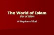 The World of Islam Dar al Islam A Kingdom of God