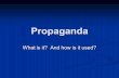 Propaganda What is it? And how is it used?. Propaganda: The spreading of ideas, information, or rumor for the purpose of helping or hurting an institution,