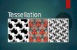 Tessellation. DEFINITION A tessellation is created when a shape is repeated over and over again covering a plane without any gaps or overlaps. The word.