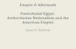 Empire & Aftermath Postcolonial Egypt: Authoritarian Nationalism and the American Empire James E. Baldwin.