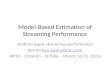 Model-Based Estimation of Streaming Performance draft-ko-ippm-streaming-performance Ken Ko IPPM – Orlando – IETF86 –