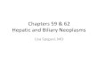 Chapters 59 & 62 Hepatic and Biliary Neoplasms Lisa Spiguel, MD.