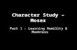 Character Study – Moses Part 1 – Learning Humility & Meekness.