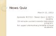 News Quiz March 15, 2012 Episode #2723 - News Quiz is KET’s weekly 15-minute current events television program for upper elementary/middle school students.
