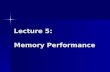Lecture 5: Memory Performance. Types of Memory Registers L1 cache L2 cache L3 cache Main Memory Local Secondary Storage (local disks) Remote Secondary.