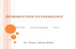 I NTRODUCTION TO P ATHOLOGY Dr. Temur Ahsan Khan PATH 303General Pathology4(3-2)
