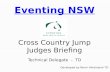 Eventing NSW Cross Country Jump Judges Briefing Technical Delegate - TD Developed by Norm Hindmarsh TD.