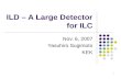1 ILD – A Large Detector for ILC Nov. 6, 2007 Yasuhiro Sugimoto KEK.