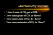 Stoichiometry Warmup I have 1 mole of CO 2 gas at STP. How many grams of CO 2 do I have? How many Liters of CO 2 do I have? How many molecules of CO 2.