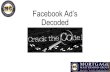 Facebook Ad’s Decoded. Facebook Ad’s You can only do ad’s if you have a fan page If you have never done a FB ad, go to .