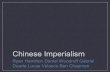 Chinese Imperialism Ryan Hamilton Daniel Woodruff Gabriel Duarte Lucas Velasco Ben Chapman.