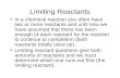 Limiting Reactants In a chemical reaction you often have two or more reactants and until now we have assumed that there has been enough of each reactant.