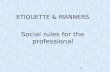 1 ETIQUETTE & MANNERS Social rules for the professional.