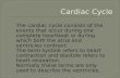 The cardiac cycle consists of the events that occur during one complete heartbeat or during which both the atria and ventricles contract.  The term.