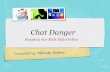 Compiled by: Michelle Siefker Chat Danger Keeping our Kids Safe Online.