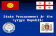 State Procurement in the Kyrgyz Republic 1. Total area: (76641 sq. miles) 925 km from east to west: 453 km from north to south. Total length of the Kyrgyz.