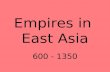 Empires in East Asia 600 - 1350. Review Early Dynasties Shang Dynasty1766-1122 Zhou Dynasty1122-221 –Last 400yrs - warring states Qin Dynasty 221 -206.