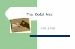 The Cold War 1945-1989. What is the Cold War? The Cold War was a strategic and political struggle between the United States and the Soviet Union. The.