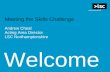 Welcome Meeting the Skills Challenge Andrew Cheal Acting Area Director LSC Northamptonshire.