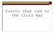 Events that Led to the Civil War. Remember these 4 things…  State Rights  Slavery and Westward Expansion  Economics and Trade Policies  Sectionalism.