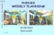 11/10/20111 PHENIX WEEKLY PLANNING 11/10/2011 Don Lynch.