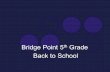 Bridge Point 5 th Grade Back to School. 5 th grade team Math: Stacy Saikin Mitch Schieffer LA: Ann Root Lauren Shepherd Tracie Mojica Social Studies: