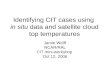 Identifying CIT cases using in situ data and satellite cloud top temperatures Jamie Wolff NCAR/RAL CIT mini-workshop Oct 12, 2006.