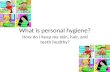 What is personal hygiene? How do I keep my skin, hair, and teeth healthy?
