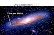 Astronomy!!!!. Astronomical Unit 149 597 871 kilometers This is the average distance between the earth and the sun.
