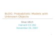 BLOG: Probabilistic Models with Unknown Objects Brian Milch Harvard CS 282 November 29, 2007 1.