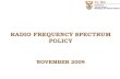 RADIO FREQUENCY SPECTRUM POLICY NOVEMBER 2009. Making South Africa a Global Leader in Harnessing ICTs for Socio-economic Development 2 WHAT IS SPECTRUM?