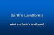Earth’s Landforms What are Earth’s landforms?. Lesson Essential Question How was Earth shaped and reshaped over time?