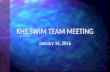 January 14, 2016 KHS SWIM TEAM MEETING. Head Coach: Jeanette Hjelm Assistant Coach: Arturo Hernandez Captains: Rio Duran Autumn McDermott Cruz Mendoza.