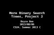 More Binary Search Trees, Project 2 Bryce Boe 2013/08/06 CS24, Summer 2013 C.